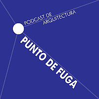 Punto de Fuga - Podcast de Arquitectura
