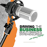 Driving the Business: Beauty Brands & Entrepreneurship with Anthony Standifer