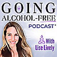 Going Alcohol-Free Podcast™ with Lise Lively | How to quit drinking alcohol