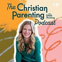 The Christian Parenting Podcast - Motherhood, Teaching kids about Jesus, Intentional parenting, Raising Christian kids