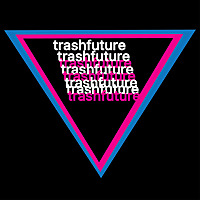 TRASHFUTURE