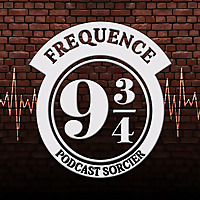 Fréquence 9 3/4 - Le podcast Harry Potter chapitre par chapitre
