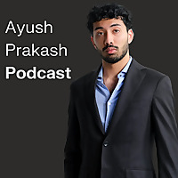 Ayush Prakash Podcast