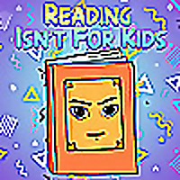 Reading Isn't For Kids