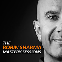 The Robin Sharma Mastery Sessions