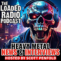Heavy Metal News & Interviews: The Loaded Radio Podcast