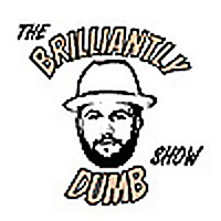 The BrilliantlyDumb Show