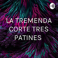 LA TREMENDA CORTE TRES PATINES