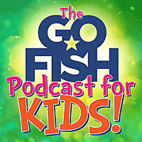 The Go Fish Podcast For Kids!