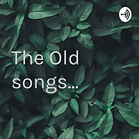 The Old songs...