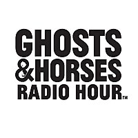 The Ghosts and Horses Radio Hour