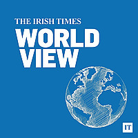 The Irish Times World View Podcast