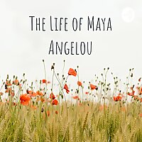 The Life of Maya Angelou