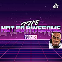 The Not So Awesome Podcast