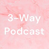3-Way Podcast