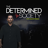 Determined Society with Shawn French | Adversity & Mindset