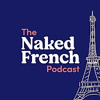 The Naked French Podcast | Learn French with Bilingual French - English Podcast