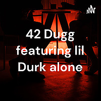 42 Dugg featuring lil Durk alone