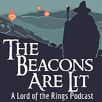 The Beacons Are Lit: A Lord of the Rings Podcast