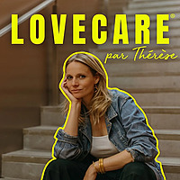 LOVECARE, le podcast de Thérèse.