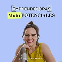 Emprendedoras Multipotenciales - El podcast de Angie Sammartino