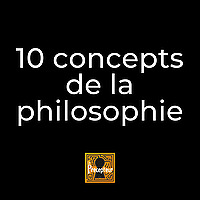 10 concepts fondamentaux de la philosophie