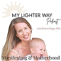 My Lighter Way Podcast -- Motherhood, Mindset + Manifesting