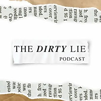 The Dirty Lie Podcast