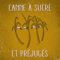 Cannes à sucre & Préjugés