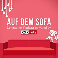 AUF DEM SOFA - Der Interior-Podcast powered by XXXLutz