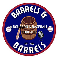 Barrels & Barrels: A Bourbon & Baseball Podcast
