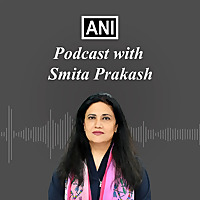 ANI Podcast with Smita Prakash