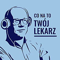 CO NA TO TWÓJ LEKARZ?
