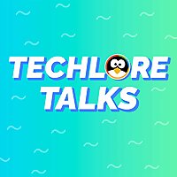 Techlore Talks