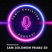 Tamil Christian Podcast - Sermons, Bible Histories, Missionaries Life Histories, and Bible Treasures