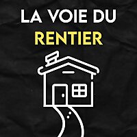 La Voie du Rentier - Apprendre à (bien) investir dans l'immobilier