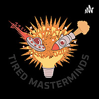 Tired Masterminds