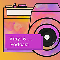 Vinyl & ... Podcast