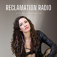 Reclamation Radio with Kelly Brogan MD