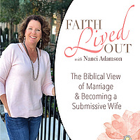 Faith Lived Out ~God’s Wisdom for Marriage & Becoming a Submissive Wife