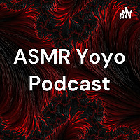 ASMR Yoyo Podcast