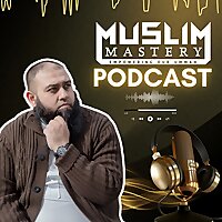 Muslim Mastery Podcast