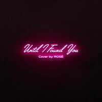Until I Found You cover By Rosé