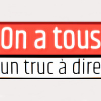 On a tous un truc à dire