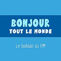 Bonjour tout le monde - Le balado du PM
