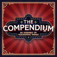 The Compendium: An Assembly of Fascinating Things