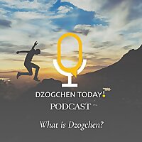 Dzogchen Today! What is Dzogchen?
