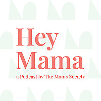 Hey Mama by The Moms Society