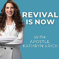 Revival Is Now with Apostle Kathryn Krick