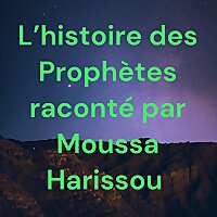 L'histoire des Prophètes raconté par Moussa Harissou